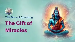 The Bliss of Chanting: The Gift of Miracles