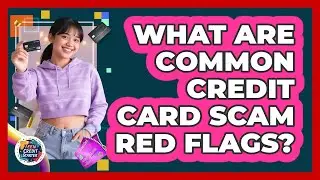 What Are Common Credit Card Scam Red Flags?