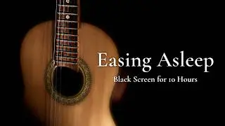 Just Be Still, Sleep Calm: Gentle Slow Guitar【Black Screen 10 Hours】