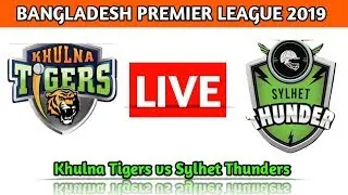 Khulna Tigers Vs Sylhet Thunder, BPL 24th Match Live