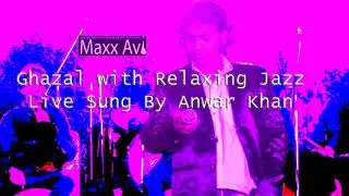 Ghazal with Relaxing Jazz Color Live Sung By  Anwar Khan maxxavi  ||  Original