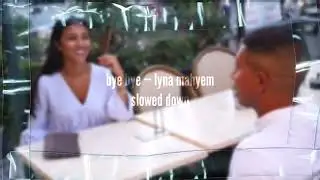 ( slowed down ) bye bye — @lynamahyem