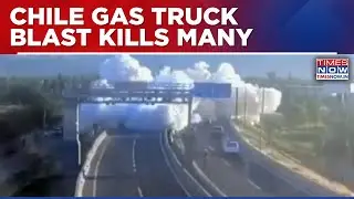 Liquid Gas Truck Explosion In Chile After Highway Crash; Several Killed, Many Rendered Injured