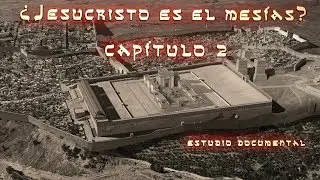 &iquest;Jesucristo es el Mes&iacute;as? CAP 2 de 2