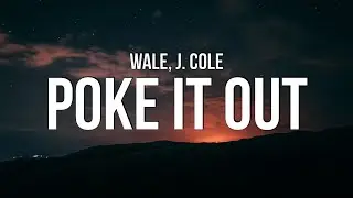 Wale - Poke It Out (Lyrics) ft. J. Cole