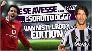 E se.. VAN NISTELROOY avesse esordito OGGI? | Football Manager 2024