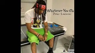 Deno Luciano - Whatever You On (Official Audio)