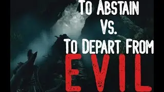 Abstaining vs. Departing From Evil