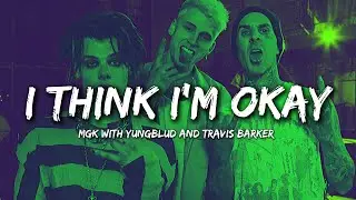 mgk - I Think I'm OKAY (feat. YUNGBLUD and Travis Barker) | Lyrics