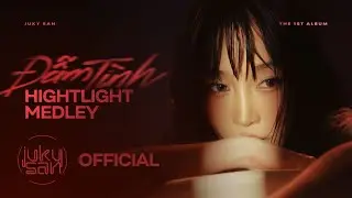 JUKY SAN - ALBUM &ldquo;ĐẪM T&Igrave;NH&rdquo;| HIGHLIGHT MEDLEY