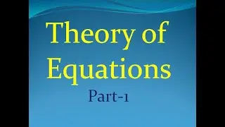 Theory of Equations Part 1