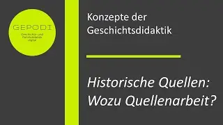Wozu Quellen? Vom Nutzen der Quellenarbeit im Rahmen des historischen Lernens