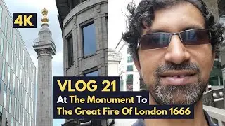 Vlog 21 | At The Monument To The Great Fire Of London 1666 - 4K