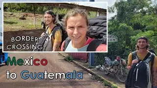 Border Crossing From Mexico To Guatemala ON BUDGET (Palenque-Flores)