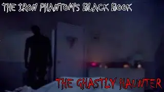 The Iron Phantom's Black Book: The Ghastly Haunter