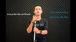 Lers pi fan ban ort remix cover II Khanh Sioun II Nhạc Khmer Remix