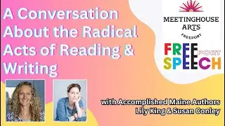 Freeport Speech: Radical Acts of Reading and Writing with Authors Lily King and Susan Conley
