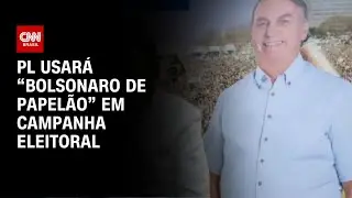 Campanha eleitoral do PL ter&aacute; &ldquo;Bolsonaro de papel&atilde;o&rdquo; | BASTIDORES CNN