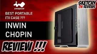 INWIN CHOPIN MY FULL REVIEW !!! - BEST PORTABLE ITX CASE? YES !!!