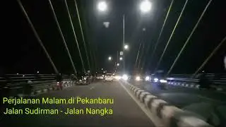 Malam di Pekanbaru | Jalan Jenderal Sudirman - Jalan Nangka
