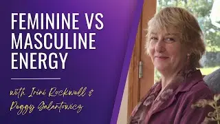 Feminine vs Masculine Energy | Interview with Irini Rockwell & Peggy Galantowicz
