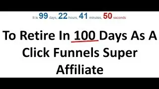 How To Retire In 100 Days As A Clickfunnels Super Affiliate - I accept your 100 Day challenge!