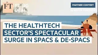 The healthtech sector&rsquo;s spectacular surge in Spacs and de-Spacs | FT Big Deal