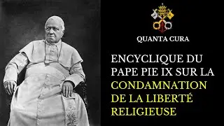 Condamnation de la libert&eacute; religieuse - QUANTA CURA - Encyclique du pape Pie IX - Audio