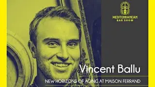 Mediterranean Bar Show 2022 || NEW HORIZONS OF AGING AT MAISON FERRAND || Vincent Ballu
