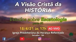 A Vis&atilde;o Crist&atilde; da HIST&Oacute;RIA - Escatologia #5