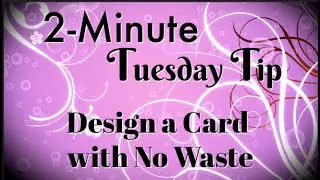 Simply Simple 2-MINUTE TUESDAY TIP - Design a Card with No Waste by Connie Stewart