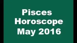 Pisces Horoscope May 2016