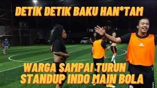 DETIK DETIK BAKU HANT*AM !! Standup Indo Main Bola. WARGA TURUN TANGAN