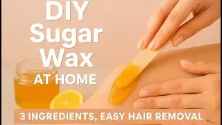 How to Make Sugar Wax at Home | Easy DIY Hair Removal
