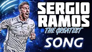 SERGIO RAMOS SONG - THE BEST WARRIOR OF ALL TIME