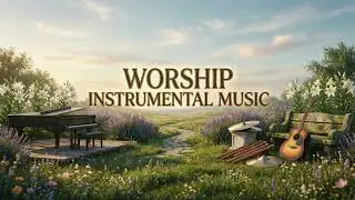 Prayer Instrumental Worship Music | Deep Prayer & Soaking | Prayer Music, Meditation & Healing Music