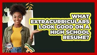 What Extracurriculars Look Good On A High School Resume?