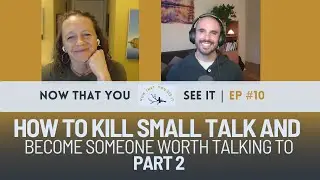 Part 2: How To Kill Small Talk and Become Someone Worth Talking To
