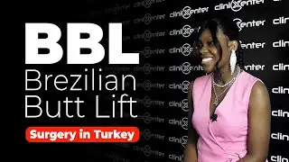BBL (Brezilian Butt Lift) Surgery in Turkey with Clinixenter (Visitor's Review)