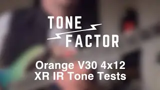 ToneFactor Orange 4x12 V30 XR IR Demo Playthrough