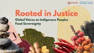 Rooted in Justice: Global Voices on Indigenous Food Sovereignty