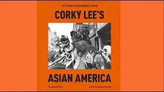 Author: Corky Lee's Asian America Fifty Years of Photographic Justice