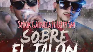@LEFTYSMOFICIAL  Ft Spook  G - Sobre El Talon