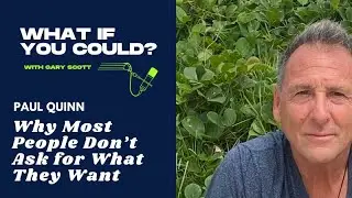 Why Most People Don&rsquo;t Ask for What They Want (And How It&rsquo;s Holding Them Back) | Paul Quinn