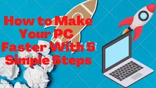 How to Make Your PC More Efficient And Faster With 5 Simple Steps