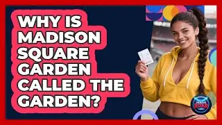 Why Is Madison Square Garden Called The Garden? - Where the Fans Roar