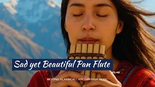A Gentle Sorrow on the Pan Flute | Sad yet Beautiful Instrumental Music No.48