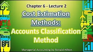Chapter 6 | Lecture 2 | Accounts Classification Method | Managerial Accounting | Ronald Hilton