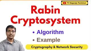 Rabin Cryptosystem Algorithm with Example | Encryption & Decryption | Public Key Cryptography | CNS