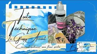 {Tuto Technique} Le Glossy Accent, comment sublimer une fleur séchée by #scrapadoune